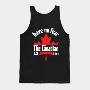 Have No Fear The Canadian is Here Tank Top